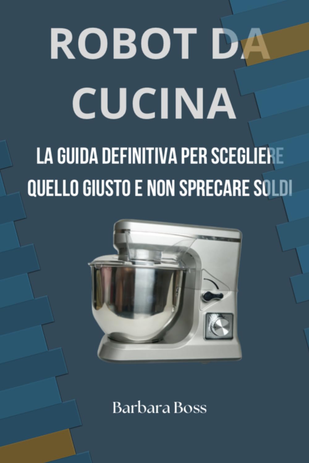 ROBOT DA CUCINA: La guida definitiva per scegliere il robot da cucina giusto senza sprecare soldi