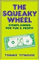 The Squeaky Wheel: Complaining for Fun and Profit 087947159X Book Cover