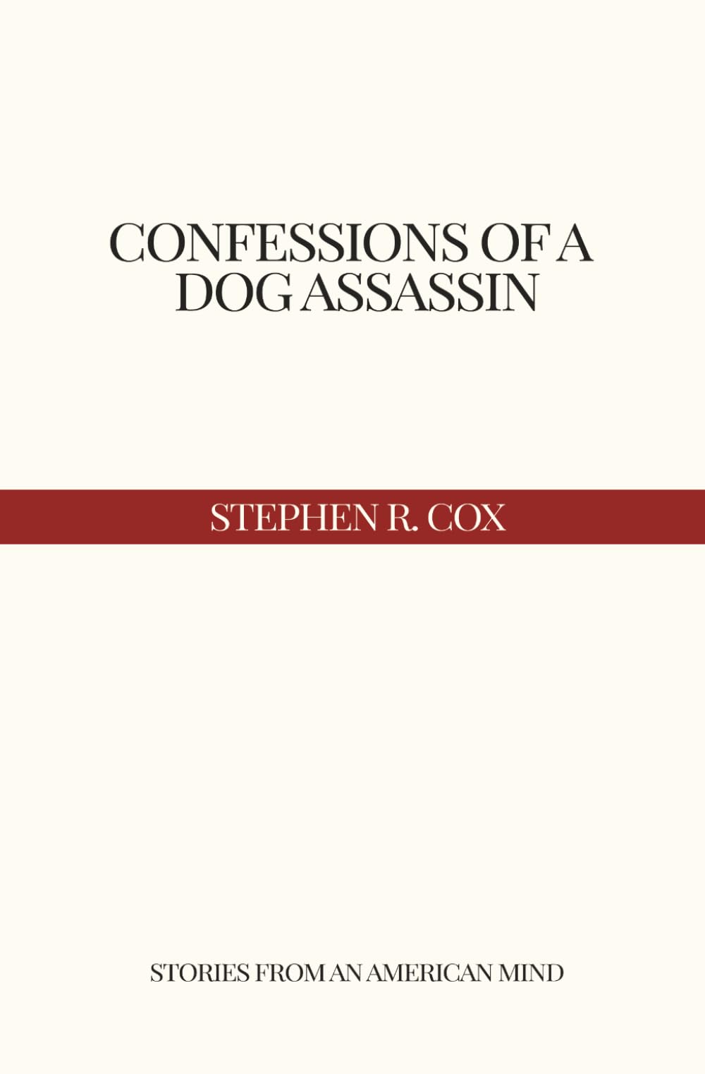 CONFESSIONS OF A DOG ASSASSIN: Stories from an American Mind