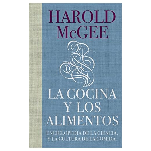 La cocina y los alimentos: Enciclopedia de la ciencia y la cultura de la comida