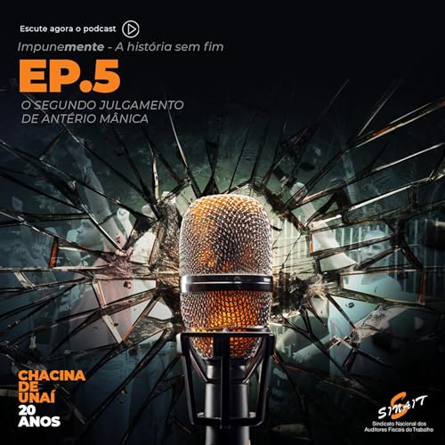 A Chacina de Unaí &ndash; ImpuneMENTE: O SEGUNDO JULGAMENTO DE ANTÉRIO MÂNICA (E05)