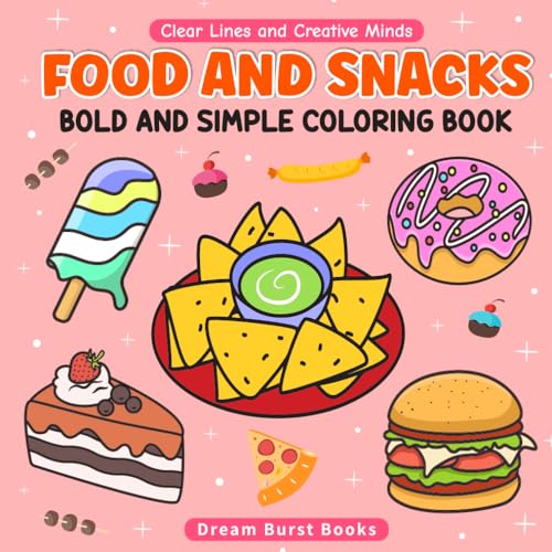 Food And Snacks: Coloring Book For Adults And Teens, Bold And Simple Designs For Relaxation Featuring Food And Snacks (Bold & Simple Coloring) (Clear 