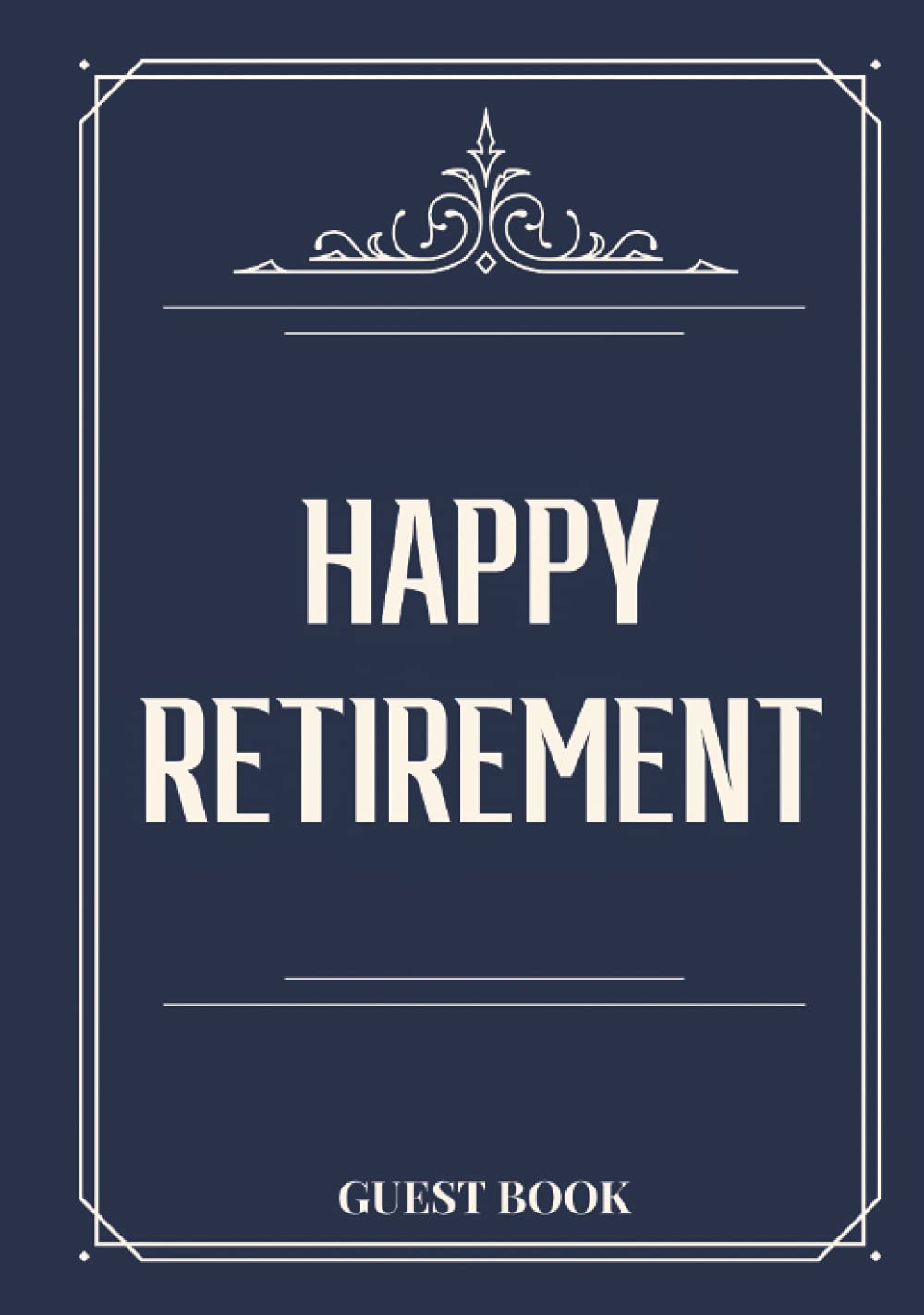 Happy Retirement Guest Book: Navy Retirement Party Guest Book | Hardcover & Hardback Personalized Advice And Wishes Keepsake Message & Memory Book To ... Write In - Retirement Guestbook With Gift Log