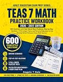 TEAS 7 Math Practice Workbook 2026-2027: 600 Questions with Step-by-Step Solutions, 3 Full-Length Tests, and Formula Reference for the Nursing School ... Section (Adult Education Exam Prep Series)