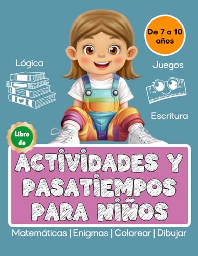 Libro de Actividades y Pasatiempos para Niños de 7 a 10 Años: Escritura, Lógica, Matemáticas, Enigmas, Juegos, Colorear y Dibujar (Actividades para Niños) Libro de Actividades y Pasatiempos para Niños de 7 a 10 Años: Escritura, Lógica, Matemáticas, Enigmas, Juegos, Colorear y Dibujar (Actividades para Niños)