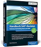 Handbuch SAP-Revision: Audits vorbereiten, Compliance herstellen, IKS in integriertem GRC-Ansatz für SAP ERP und SAP S/4HANA umsetzen in GRC 12 (SAP PRESS)