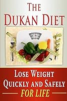 The Dukan Diet: Lose Weight Quickly and Safely for Life with the Dukan Diet Plan 1502770393 Book Cover