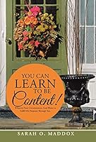 You Can Learn to Be Content!: Whatever Your Circumstances, God Wants to Fulfill His Purposes Through You. 1512727660 Book Cover