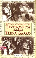 Testimonios Sobre Elena Garro: Biografi?A Exclusiva Y Autorizado De Elena Garro 9702002850 Book Cover