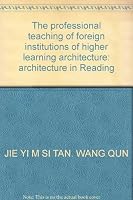 The professional teaching of foreign institutions of higher learning architecture: architecture in Reading 7508418808 Book Cover
