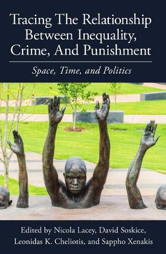 Tracing the Relationship Between Inequality, Crime and Punishment: Space, Time and Politics