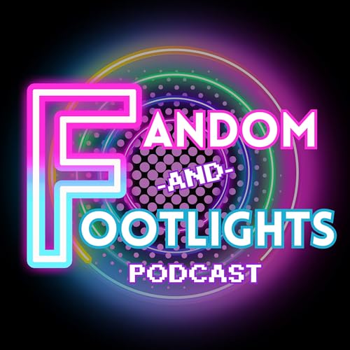 Fandom and Footlights Podcast By Fandom & Footlights Podcast cover art