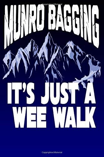 Munro Bagging It's Just A Wee Walk: Scottish Hill Walking And Climbing | Blank Lined Notebook to Write In for Notes, To Do Lists, Notepad, Journal, Funny Gifts, Stationary | 100 Pages 9x6