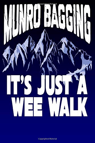 Munro Bagging It's Just A Wee Walk: Scottish Hill Walking And Climbing | Blank Lined Notebook to Write In for Notes, To Do Lists, Notepad, Journal, Funny Gifts, Stationary | 100 Pages 9x6