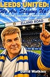 LEEDS UNITED: We Are Staying Up!: The Story Of Leeds United's 2025/26 Season