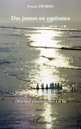 Télécharger Des jeunes en espérance : Chroniques d'une Invitation à la Vie Tome 6 PDF