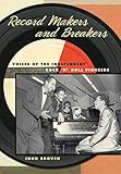  Record Makers and Breakers: Voices of the Independent Rock \'n\' Roll Pioneers (Music in American Life)