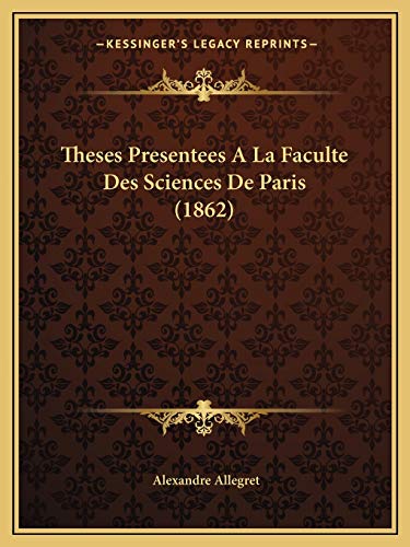 Theses Presentees A La Faculte Des Sciences De Paris (1862) (French Edition)