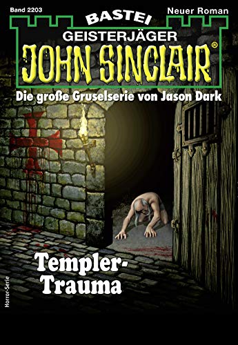 John Sinclair 2203 - Horror-Serie: Templer-Trauma John Sinclair 2203 - Horror-Serie: Templer-Trauma