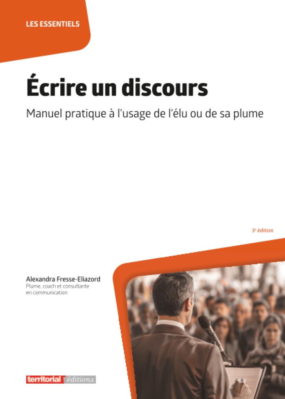 Écrire un discours: Manuel pratique à l'usage de l'élu ou de sa plume (Dossier d'experts)