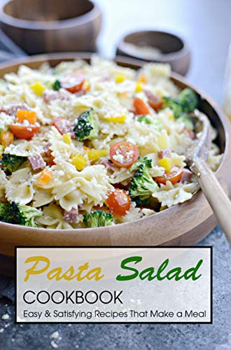 Pasta Salad Cookbook: Easy & Satisfying Recipes That Make a Meal (English Edition)
