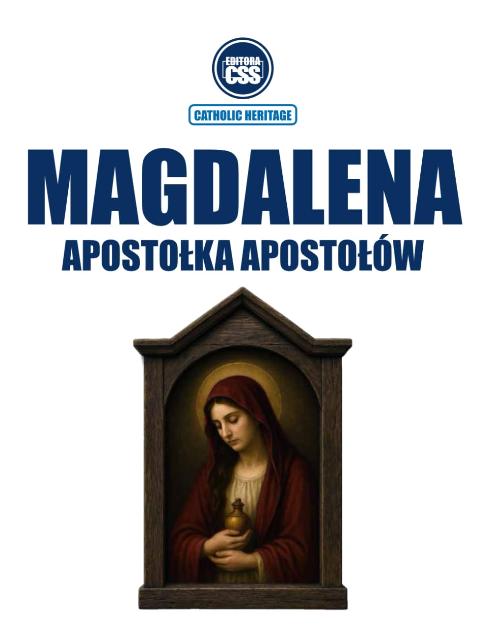 MAGDALENA, APOSTOŁKA APOSTOŁÓW - W Piśmie Świętym, żywej tradycji i nauczaniu Kościoła: Wydanie pierwsze