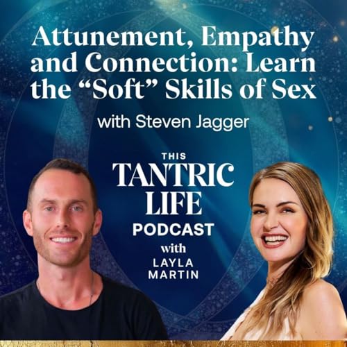 Attunement, Empathy, and Connection: Learn the “Soft” Skills of Sex Podcast Por arte de portada