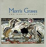 Morris Graves: The Early Works