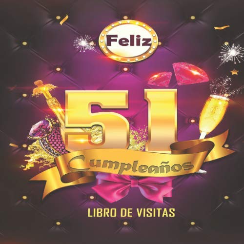 Feliz 51 Cumpleaños Libro de Visitas: Un libro de visitas para fiesta de 51 cumpleaños – Decoración y regalos originales para hombres y mujeres - 51 ... notas de los invitados Feliz Cumple 51 años