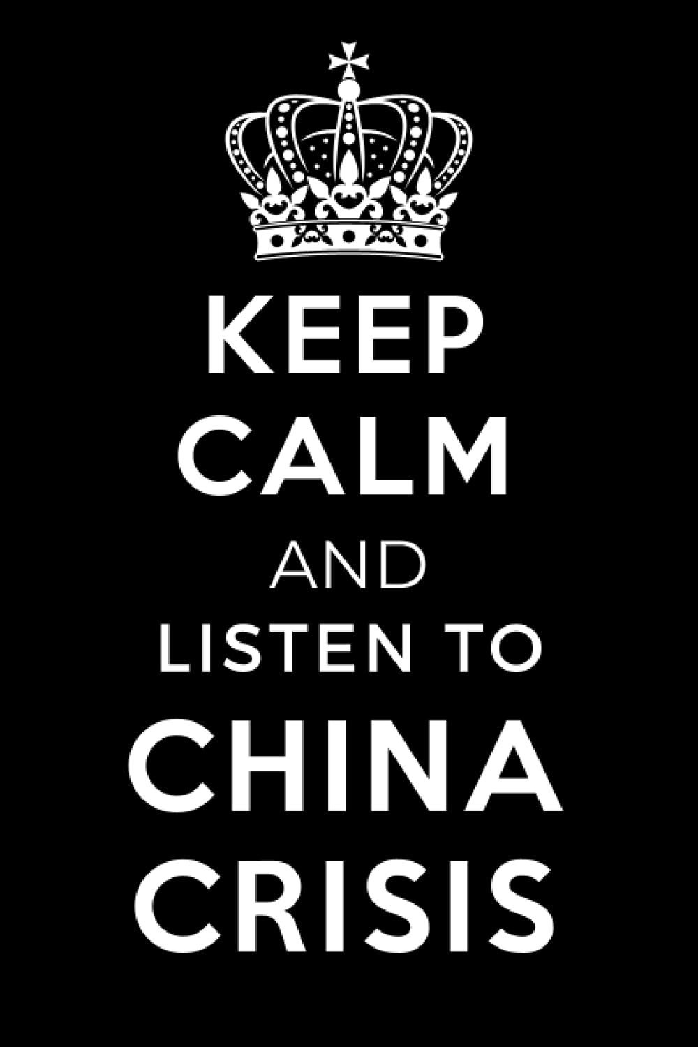 Keep Calm and Listen To China Crisis: Lined Journal Notebook Birthday Gift for China Crisis Lovers: (Composition Book Journal) (6x 9 inches)