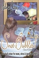 Snot Bubbles! A Football Primer for Moms, Wives & Significant Others 2nd Edition 0970279329 Book Cover