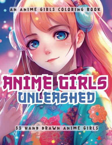 Anime Girls Unleashed - 55 Hand Drawn Anime Girls: An Anime Girls Coloring Book #TOP4