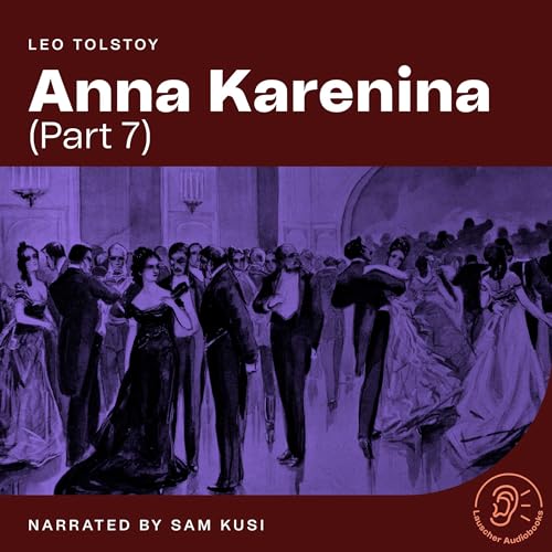 Anna Karenina - Part 7 by Leo Tolstoy episode artwork