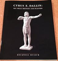Cyrus E. Dallin: His Small Bronzes and Plasters 0962203866 Book Cover