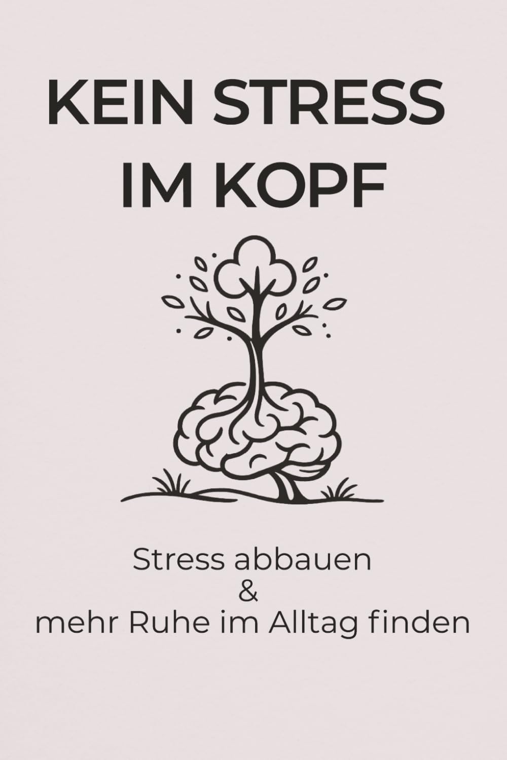 Kein Stress im Kopf: Ein Journal zum Stress abbauen, Gedanken ordnen und mehr Ruhe im Alltag finden