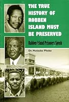 The True History of Robben Island Must Be Preserved: Robben Island Prisoners Speak 1919815279 Book Cover