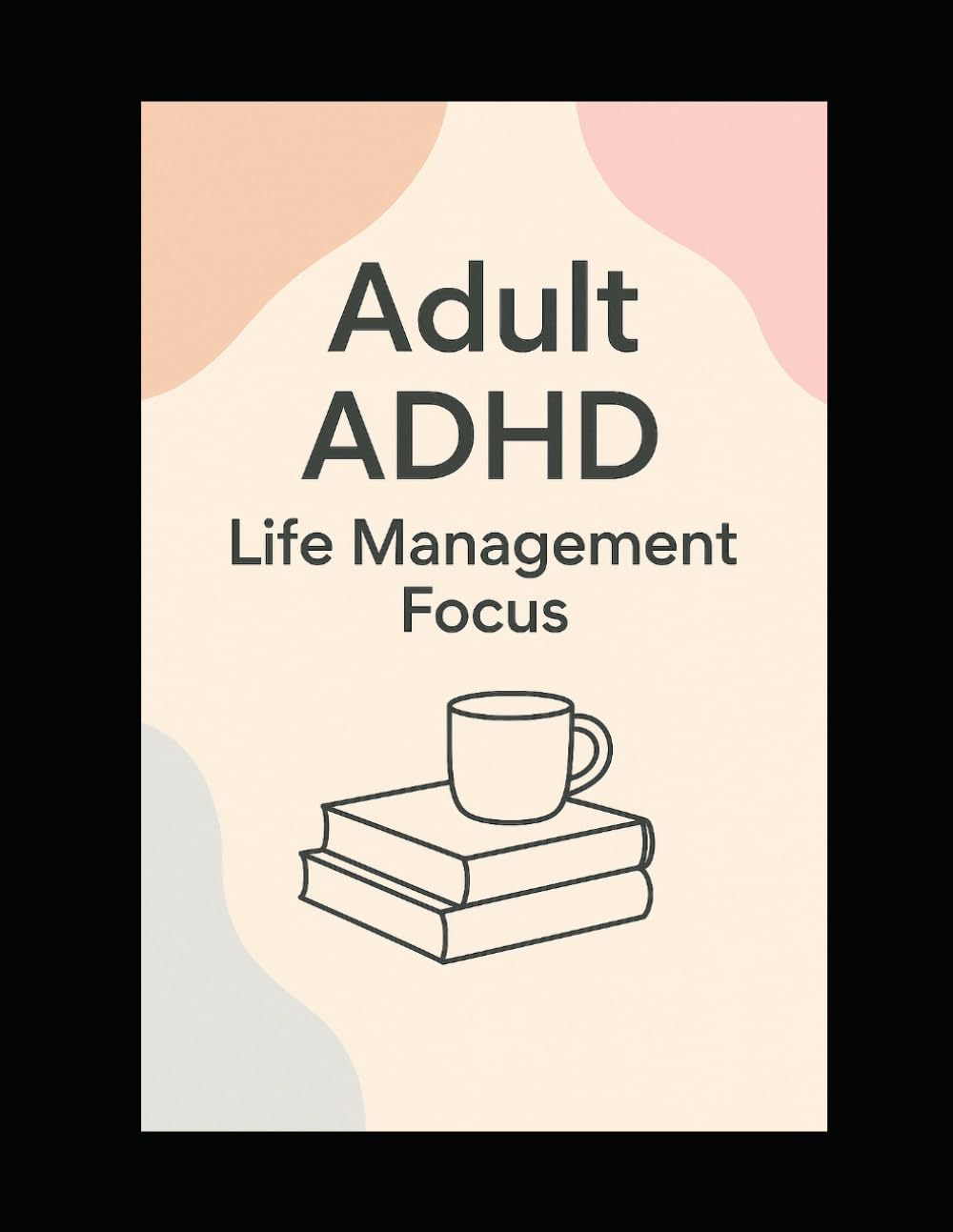 Adult ADHD: Life Management Focus