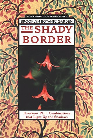 The Shady Border: Knockout Plant That Light Up the Shadows (21st Century Gardening Series)