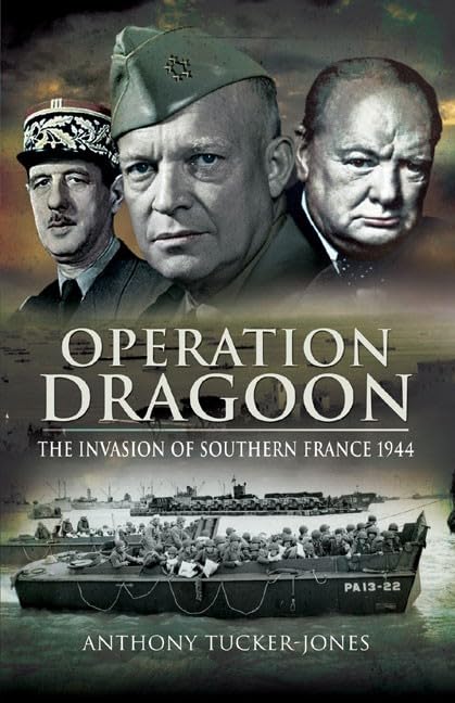 Operation Dragoon: The Liberation of Southern France, 1944