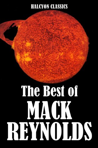 The Best of Mack Reynolds: 19 Novels and Short Stories (Unexpurgated Edition) (Halcyon Classics)