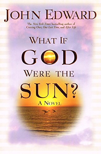 WHAT IF GOD WERE THE SUN? A Novel