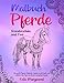 Malbuch Pferde - wunderschön und frei: Das große Pferde-Malbuch. Erfülle es mit Farbe und entdecke das Pferd als treuen und guten Freund.
