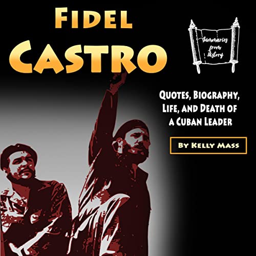 Fidel Castro: Quotes, Biography, Life, and Death of a Cuban Leader by Kelly Mass episode artwork