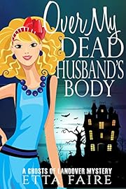 Over My Dead Husband's Body (A Ghosts of Landover Mystery Book 1)