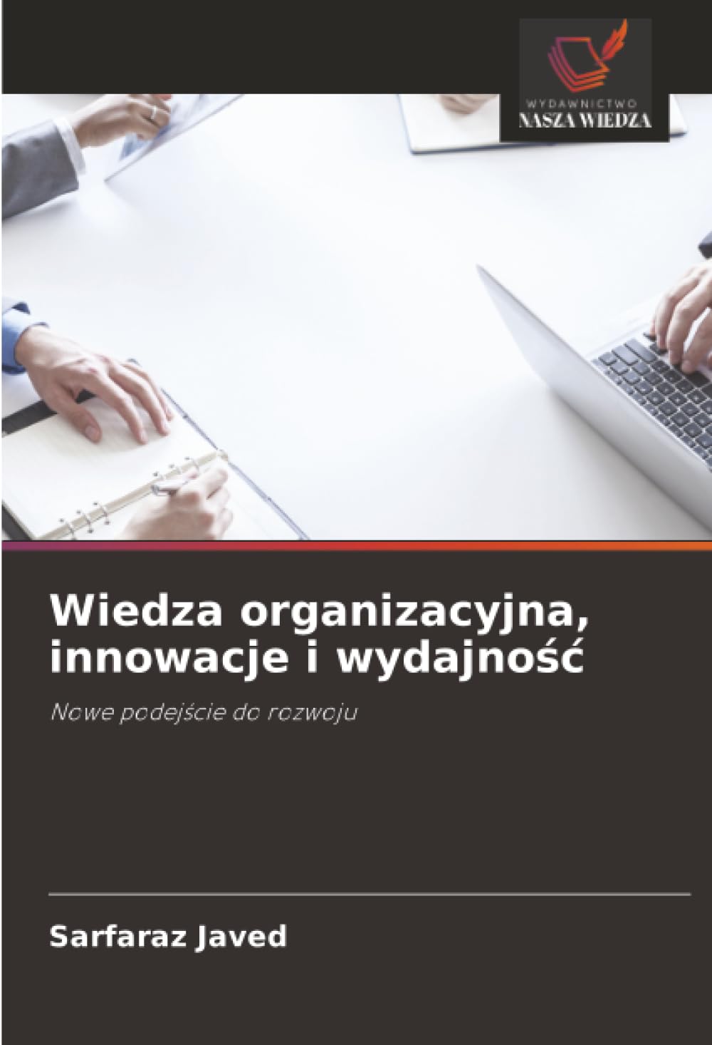 Wiedza organizacyjna, innowacje i wydajność: Nowe podejście do rozwoju
