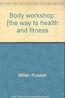 Body workshop: [the way to health and fitness 0890091676 Book Cover