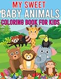  My Sweet Baby Animals Coloring Book For Kids: Cute, Sweet and Fun Animals for Boys and Girls