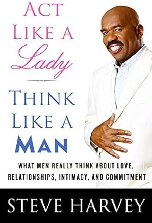Act Like a Lady, Think Like a Man: What Men Really Think About Love, Relationships, Intimacy, and Commitment by Steve Harvey(2009-01-27)