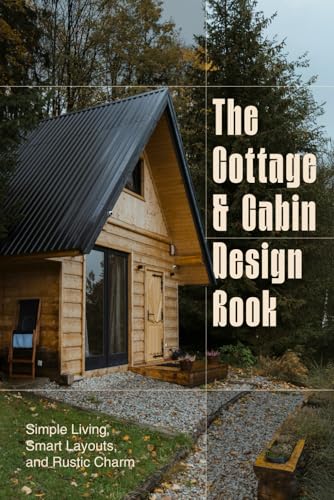 The Cottage and Cabin Design Book: Simple Living, Smart Layouts, and Rustic Charm image 2