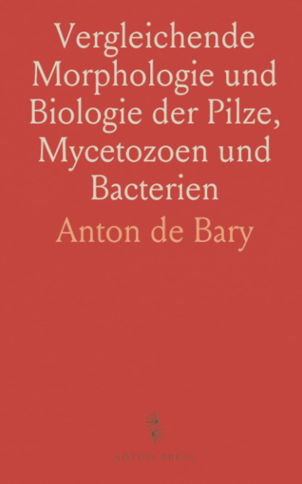 Vergleichende Morphologie und Biologie der Pilze, Mycetozoen und Bacterien